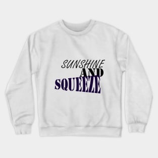 SUNSHINE AND SQUEEZE: happy t-shirt Crewneck Sweatshirt